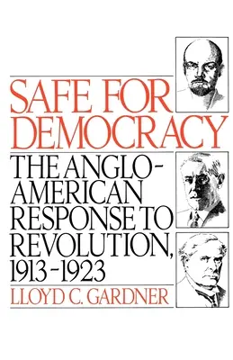 Bezpiecznie dla demokracji: Angloamerykańska odpowiedź na rewolucję, 1913-1923 - Safe for Democracy: The Anglo-American Response to Revolution, 1913-1923