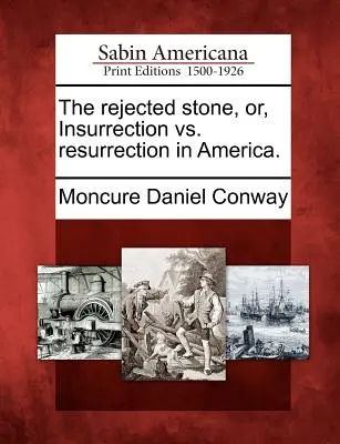 Odrzucony kamień, czyli powstanie a zmartwychwstanie w Ameryce. - The Rejected Stone, Or, Insurrection vs. Resurrection in America.