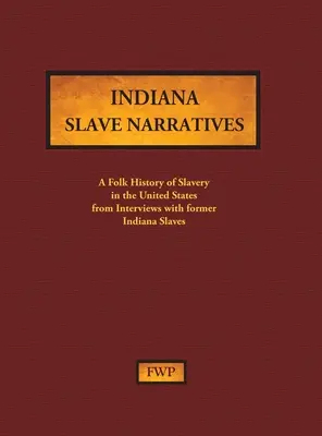 Indiana Slave Narratives: Ludowa historia niewolnictwa w Stanach Zjednoczonych z wywiadów z byłymi niewolnikami (Federal Writers' Project (Fwp)) - Indiana Slave Narratives: A Folk History of Slavery in the United States from Interviews with Former Slaves (Federal Writers' Project (Fwp))