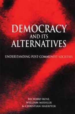 Demokracja i jej alternatywy: Zrozumienie społeczeństw postkomunistycznych - Democracy and Its Alternatives: Understanding Post-Communist Societies