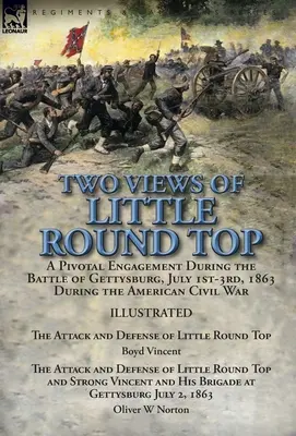 Dwa spojrzenia na Little Round Top: kluczowe starcie podczas bitwy pod Gettysburgiem w dniach 1-3 lipca 1863 r. podczas amerykańskiej wojny secesyjnej - atak i bitwa pod Gettysburgiem - Two Views of Little Round Top: a Pivotal Engagement During the Battle of Gettysburg, July 1st-3rd, 1863 During the American Civil War-The Attack and