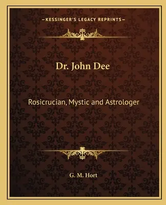Dr John Dee: Różokrzyżowiec, mistyk i astrolog - Dr. John Dee: Rosicrucian, Mystic and Astrologer