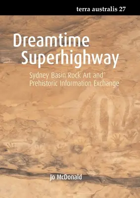 Dreamtime Superhighway: Sztuka naskalna w basenie Sydney i prehistoryczna wymiana informacji - Dreamtime Superhighway: Sydney Basin Rock Art and Prehistoric Information Exchange