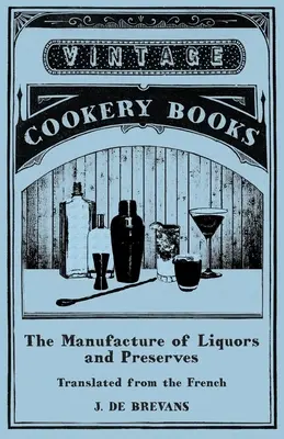 The Manufacture of Liquors and Preserves - przetłumaczone z francuskiego - The Manufacture of Liquors and Preserves - Translated from the French