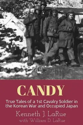 Candy: Prawdziwe opowieści 1. żołnierza kawalerii w wojnie koreańskiej i okupowanej Japonii - Candy: True Tales of a 1st Cavalry Soldier in the Korean War and Occupied Japan