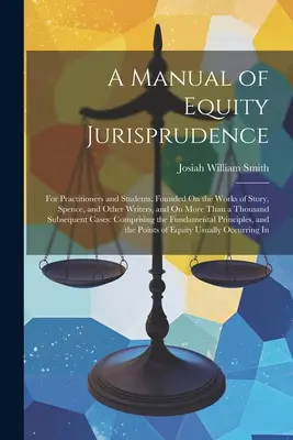 A Manual of Equity Jurisprudence: For Practitioners and Students, Founded On the Works of Story, Spence, and Other Writers, and On More Than Thousan [mikroforma - A Manual of Equity Jurisprudence: For Practitioners and Students, Founded On the Works of Story, Spence, and Other Writers, and On More Than a Thousan