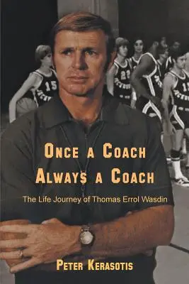 Raz trener, zawsze trener: Podróż życia Thomasa Errola Wasdina - Once a Coach, Always a Coach: The Life Journey of Thomas Errol Wasdin