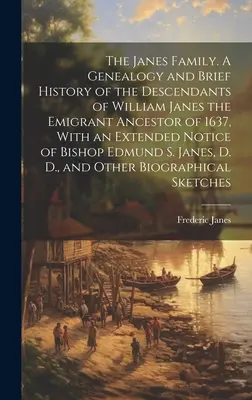 The Janes Family. Genealogia i krótka historia potomków Williama Janesa, przodka emigrantów z 1637 roku, z rozszerzoną informacją o biskupie E. Janesie. - The Janes Family. A Genealogy and Brief History of the Descendants of William Janes the Emigrant Ancestor of 1637, With an Extended Notice of Bishop E