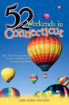 52 weekendy w Connecticut: Jednodniowe wycieczki i łatwe wypady od Litchfield Hills do Long Island Sound - 52 Weekends in Connecticut: Day Trips & Easy Getaways from the Litchfield Hills to Long Island Sound