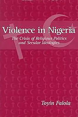 Przemoc w Nigerii: Kryzys polityki religijnej i świeckich ideologii - Violence in Nigeria: The Crisis of Religious Politics and Secular Ideologies