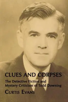 Clues and Corpses: Fikcja detektywistyczna i krytyka tajemnic Todda Downinga - Clues and Corpses: The Detective Fiction and Mystery Criticism of Todd Downing