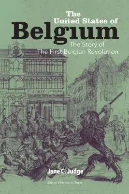 Stany Zjednoczone Belgii: Historia pierwszej rewolucji belgijskiej - The United States of Belgium: The Story of the First Belgian Revolution