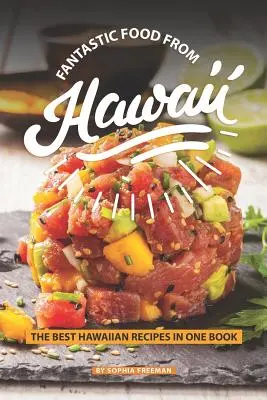 Fantastyczne jedzenie z Hawajów: Najlepsze hawajskie przepisy w jednej książce - Fantastic Food from Hawaii: The Best Hawaiian Recipes in one Book