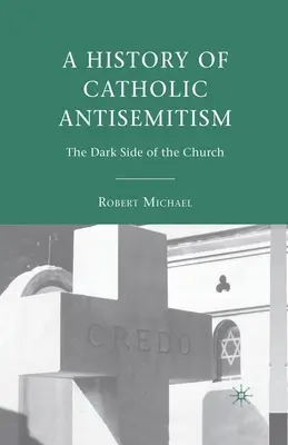 Historia katolickiego antysemityzmu: Ciemna strona Kościoła - A History of Catholic Antisemitism: The Dark Side of the Church
