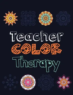 Koloroterapia dla nauczycieli: Kolorowanka uwalniająca od stresu dla nauczycieli, kolorowanka motywacyjna i doceniająca nauczycieli, pokoloruj stres a - Teacher Color Therapy: Teacher's Stress Releasing Coloring book, Teacher Appreciation and motivational Coloring Book, Color the Stress Away a