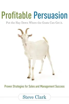 Zyskowna perswazja: Odłóż siano tam, gdzie mogą je dostać kozy - Profitable Persuasion: Put the Hay Down Where the Goats Can Get It