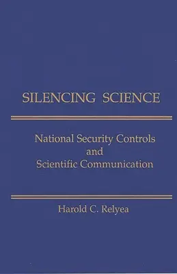 Uciszanie nauki: Kontrola bezpieczeństwa narodowego i komunikacja naukowa - Silencing Science: National Security Controls & Scientific Communication