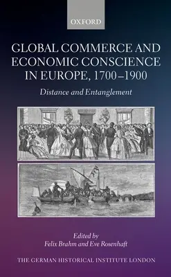 Globalny handel i świadomość ekonomiczna w Europie, 1700-1900: Dystans i uwikłanie - Global Commerce and Economic Conscience in Europe, 1700-1900: Distance and Entanglement