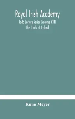 Królewska Akademia Irlandzka; Seria wykładów Todda (tom XIII) Triady Irlandii - Royal Irish Academy; Todd Lecture Series (Volume XIII) The Triads of Ireland