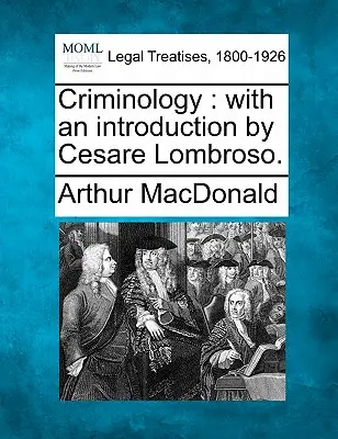 Kryminologia: Z wprowadzeniem Cesare Lombroso. - Criminology: With an Introduction by Cesare Lombroso.