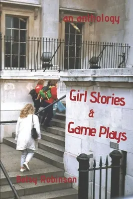 Girl Stories & Game Plays: Antologia opowiadań i gier - Girl Stories & Game Plays: An Anthology of Stories and Plays