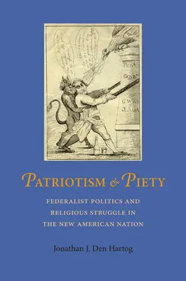 Patriotyzm i pobożność: Polityka federalistyczna i walka religijna w nowym narodzie amerykańskim - Patriotism and Piety: Federalist Politics and Religious Struggle in the New American Nation