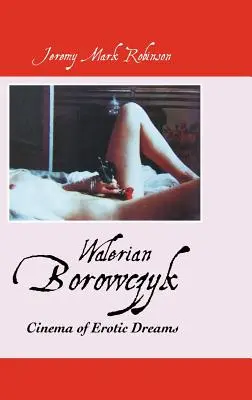 Walerian Borowczyk: Kino erotycznych snów - Walerian Borowczyk: Cinema of Erotic Dreams