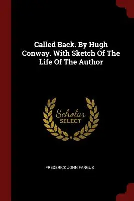Called Back. By Hugh Conway. Ze szkicem z życia autora - Called Back. By Hugh Conway. With Sketch Of The Life Of The Author