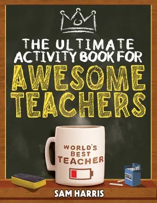 The Ultimate Activity Book for Awesome Teachers: Zabawne łamigłówki, krzyżówki, wyszukiwanie słów i przezabawna rozrywka dla nauczycieli. - The Ultimate Activity ﻿Book for ﻿Awesome ﻿Teachers: Fun Puzzles, Crosswords, Word Searches and Hilarious Entertainment for Teache