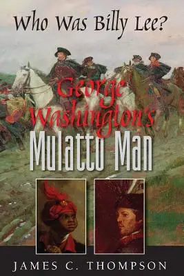 Mulat George'a Washingtona - kim był Billy Lee? - George Washington's Mulatto Man - Who Was Billy Lee?