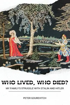 Kto przeżył, kto zginął? Walka mojej rodziny ze Stalinem i Hitlerem - Who Lived, Who Died?: My Family's Struggle with Stalin and Hitler