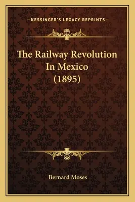 Rewolucja kolejowa w Meksyku (1895) - The Railway Revolution In Mexico (1895)