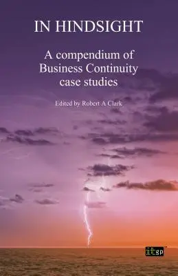 Z perspektywy czasu: Kompendium studiów przypadków ciągłości działania - In Hindsight: A Compendium of Business Continuity Case Studies