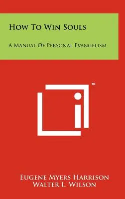 Jak zdobywać dusze: Podręcznik osobistej ewangelizacji - How To Win Souls: A Manual Of Personal Evangelism