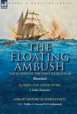 Pływająca zasadzka: okręty Q pierwszej wojny światowej - okręty Q i ich historia z krótką historią zwierząt domowych Startina - The Floating Ambush: the Q ships of the First World War-Q-Ships and Their Story with a Short History of Startin's Pets