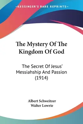 Tajemnica Królestwa Bożego: Tajemnica mesjaństwa i męki Jezusa (1914) - The Mystery Of The Kingdom Of God: The Secret Of Jesus' Messiahship And Passion (1914)