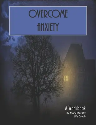 Pokonaj lęk - zeszyt ćwiczeń: Pomóż radzić sobie z lękiem, depresją i stresem - 36 ćwiczeń i arkuszy do praktycznego zastosowania - Overcome Anxiety - A Workbook: Help Manage Anxiety, Depression & Stress - 36 Exercises and Worksheets for Practical Application