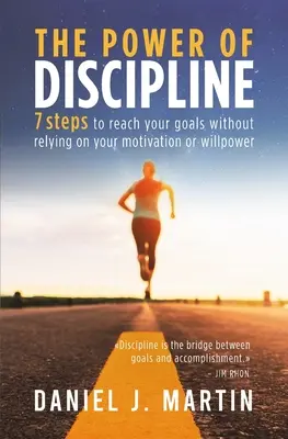 Siła dyscypliny: 7 kroków do osiągnięcia celów bez polegania na własnej motywacji lub sile woli - The power of discipline: 7 steps to reach your goals without relying on your motivation or willpower