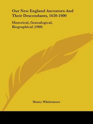 Nasi przodkowie z Nowej Anglii i ich potomkowie, 1620-1900: historyczne, genealogiczne, biograficzne (1900) - Our New England Ancestors And Their Descendants, 1620-1900: Historical, Genealogical, Biographical (1900)