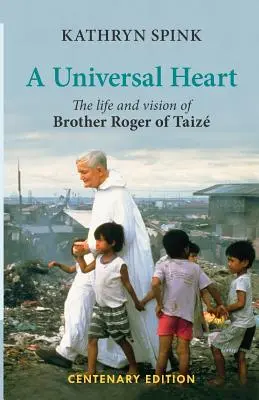 Uniwersalne serce: Życie i wizja brata Rogera z Taize - Universal Heart: The Life and Vision of Brother Roger of Taize