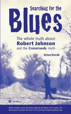 Searching for the Blues: Cała prawda o Robercie Johnsonie i micie Crossroads - Searching for the Blues: The whole truth about Robert Johnson and the Crossroads myth