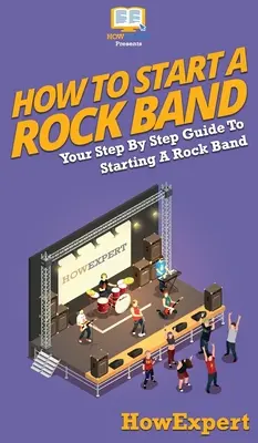 Jak założyć zespół rockowy: przewodnik krok po kroku, jak założyć zespół rockowy - How To Start a Rock Band: Your Step By Step Guide To Starting a Rock Band