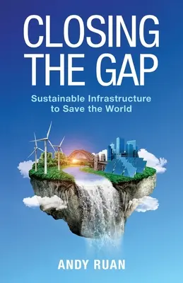 Zamykanie luki: zrównoważona infrastruktura ratująca świat - Closing the Gap: Sustainable Infrastructure to Save the World