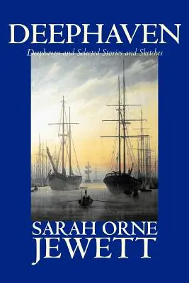 Deephaven oraz wybrane opowiadania i szkice Sarah Orne Jewett, beletrystyka, romans, literackie - Deephaven and Selected Stories and Sketches by Sarah Orne Jewett, Fiction, Romance, Literary