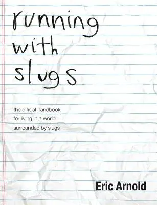 Bieganie ze ślimakami: oficjalny podręcznik życia w świecie otoczonym przez ślimaki - running with slugs: the official handbook for living in a world surrounded by slugs