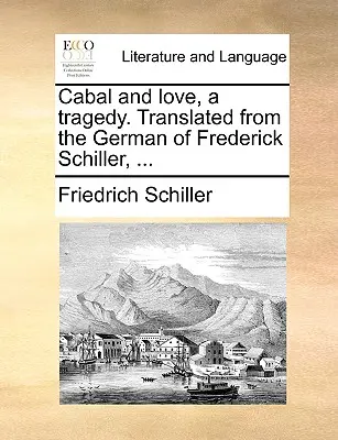 Kabała i miłość, tragedia. Przekład z niemieckiego Fryderyka Schillera, ... - Cabal and Love, a Tragedy. Translated from the German of Frederick Schiller, ...