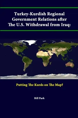 Relacje turecko-kurdyjskie po wycofaniu się USA z Iraku: Kurdowie na mapie? - Turkey-Kurdish Regional Government Relations After The U.S. Withdrawal From Iraq: Putting The Kurds On The Map?