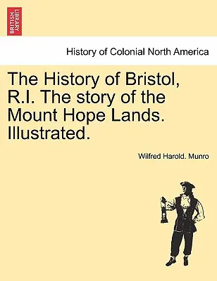 The History of Bristol, R.I. the Story of the Mount Hope Lands. Ilustrowana. - The History of Bristol, R.I. the Story of the Mount Hope Lands. Illustrated.