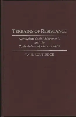 Tereny oporu: Ruchy społeczne bez przemocy i kontestacja miejsca w Indiach - Terrains of Resistance: Nonviolent Social Movements and the Contestation of Place in India
