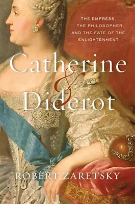 Katarzyna i Diderot: Cesarzowa, filozof i losy oświecenia - Catherine & Diderot: The Empress, the Philosopher, and the Fate of the Enlightenment